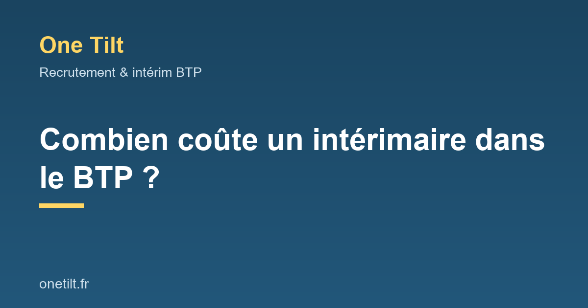 Combien coûte un intérimaire dans le BTP - One Tilt